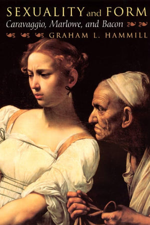 Sexuality and Form: Caravaggio, Marlowe, and Bacon