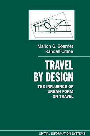 Travel by Design: The Influence of Urban Form on Travel (Spatial Information Systems)