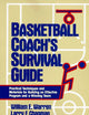 Basketball Coach's Survival Guide: Practical Techniques and Materials for Building an Effective Program and a Winning Team