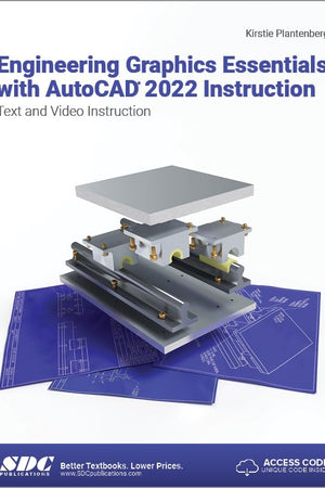 Engineering Graphics Essentials with AutoCAD 2022 Instruction: Text and Video Instruction