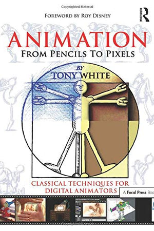 Animation from Pencils to Pixels: Classical Techniques for the Digital Animator