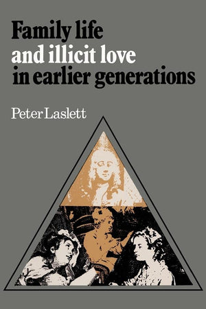 Family Life and Illicit Love in Earlier Generations: Essays in Historical Sociology
