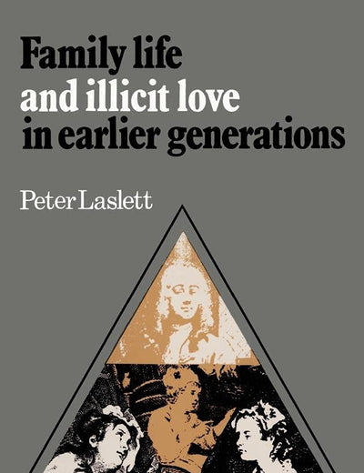 Family Life and Illicit Love in Earlier Generations: Essays in Historical Sociology