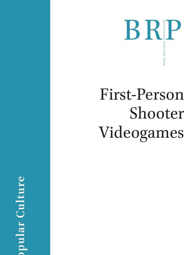 First-Person Shooter Videogames (Brill Research Perspectives in Humanities and Social Sciences)