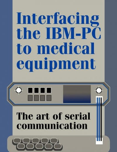Interfacing the IBM-PC to Medical Equipment: The Art of Serial Communication
