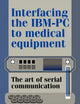 Interfacing the IBM-PC to Medical Equipment: The Art of Serial Communication