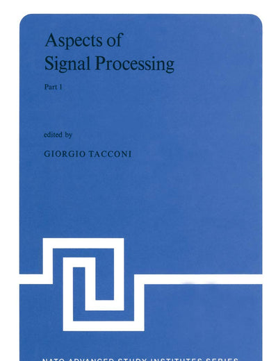 Aspects of Signal Processing: With Emphasis on Underwater Acoustics Part 1 Proceedings of the NATO Advanced Study Institute held at Portovenere, La ... September 1976 (Nato Science Series C:, 33-1)
