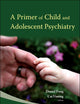 PRIMER OF CHILD AND ADOLESCENT PSYCHIATRY, A