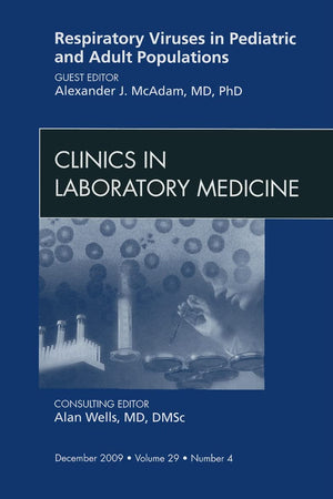 Respiratory Viruses in Pediatric and Adult Populations, An Issue of Clinics in Laboratory Medicine (Volume 29-4) (The Clinics: Internal Medicine, Volume 29-4)