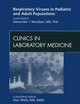 Respiratory Viruses in Pediatric and Adult Populations, An Issue of Clinics in Laboratory Medicine (Volume 29-4) (The Clinics: Internal Medicine, Volume 29-4)