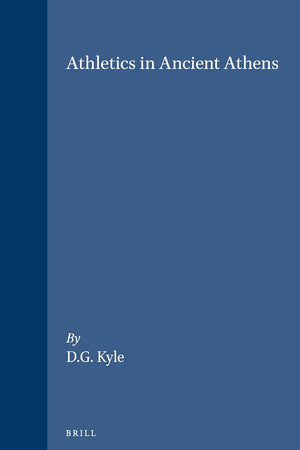 Athletics in Ancient Athens (Mnemosyne, Supplements, 95)