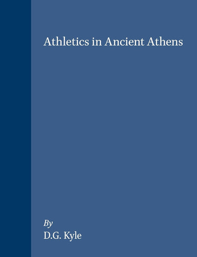 Athletics in Ancient Athens (Mnemosyne, Supplements, 95)