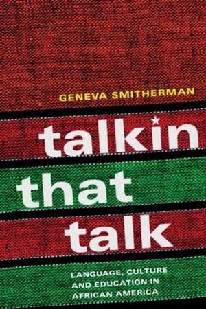 Talkin that Talk: Language, Culture and Education in African America