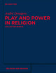 Play and Power in Religion: Collected Essays (Religion and Reason, 50)