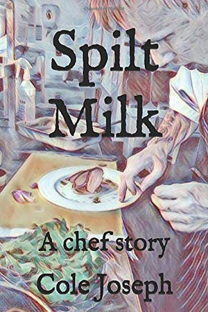 Spilt Milk: A chef story