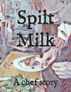 Spilt Milk: A chef story