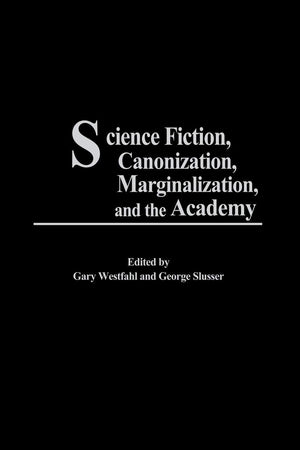 Science Fiction, Canonization, Marginalization, and the Academy