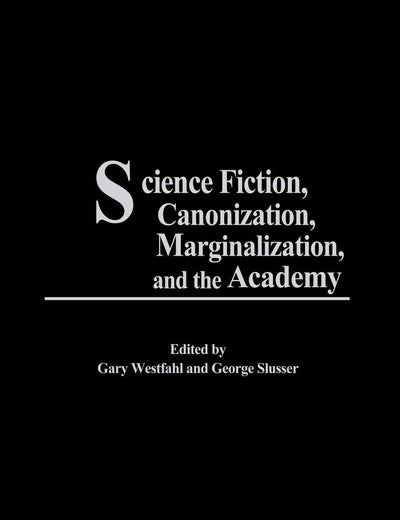 Science Fiction, Canonization, Marginalization, and the Academy