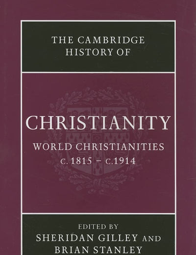 The Cambridge History of Christianity: Volume 8, World Christianities c.1815–c.1914