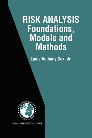 Risk Analysis Foundations, Models, and Methods (International Series in Operations Research & Management Science, 45)