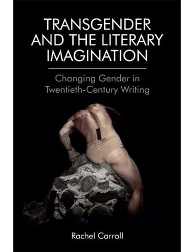 Transgender and The Literary Imagination: Changing Gender in Twentieth-Century Writing