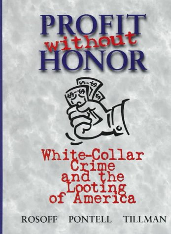 Profit Without Honor: White Collar Crime and the Looting of America