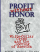 Profit Without Honor: White Collar Crime and the Looting of America