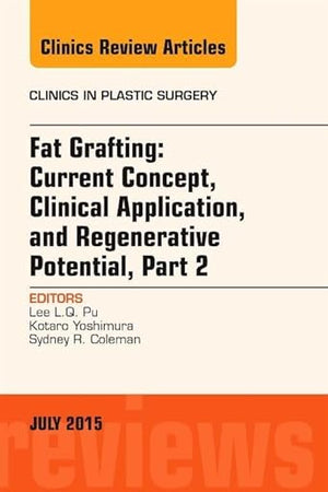 Fat Grafting: Current Concept, Clinical Application, and Regenerative Potential, PART 2, An Issue of Clinics in Plastic Surgery (Volume 42-3) (The Clinics: Surgery, Volume 42-3)