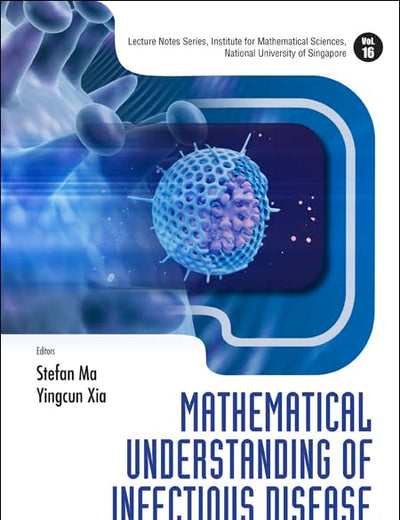 MATHEMATICAL UNDERSTANDING OF INFECTIOUS DISEASE DYNAMICS (Lecture Notes Series, Institute for Mathematical Sciences, National University of Singapore)