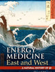 Energy Medicine East and West: A Natural History of QI