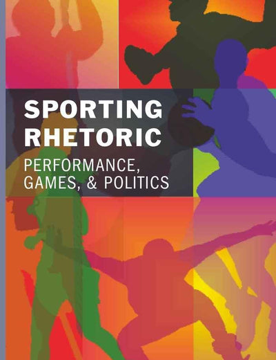 Sporting Rhetoric: Performance, Games, and Politics
