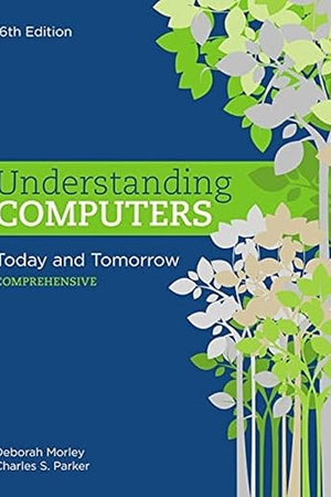 Understanding Computers: Today and Tomorrow: Comprehensive (MindTap Course List)