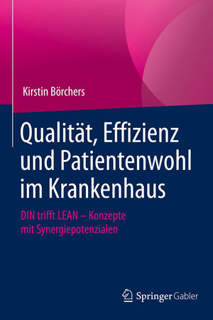 Qualität, Effizienz und Patientenwohl im Krankenhaus: DIN trifft LEAN – Konzepte mit Synergiepotenzialen (German Edition)