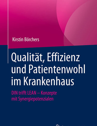 Qualität, Effizienz und Patientenwohl im Krankenhaus: DIN trifft LEAN – Konzepte mit Synergiepotenzialen (German Edition)