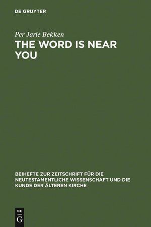 The Word is Near You: A Study of Deuteronomy 30:12-14 in Paul's Letter to the Romans in a Jewish Context (Beihefte zur Zeitschrift für die neutestamentliche Wissenschaft, 144)