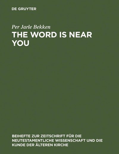 The Word is Near You: A Study of Deuteronomy 30:12-14 in Paul's Letter to the Romans in a Jewish Context (Beihefte zur Zeitschrift für die neutestamentliche Wissenschaft, 144)