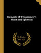 Elements of Trigonometry, Plane and Spherical