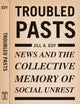 Troubled Pasts: News and the Collective Memory of Social Unrest