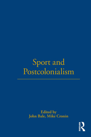 Sport and Postcolonialism (Global Sport Cultures)