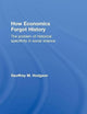 How Economics Forgot History: The Problem of Historical Specificity in Social Science (Economics as Social Theory)