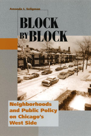 Block by Block: Neighborhoods and Public Policy on Chicago's West Side (Historical Studies of Urban America)
