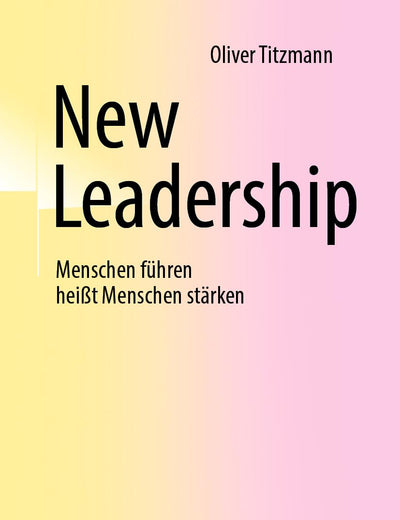 New Leadership: Menschen führen heißt Menschen stärken (German Edition)