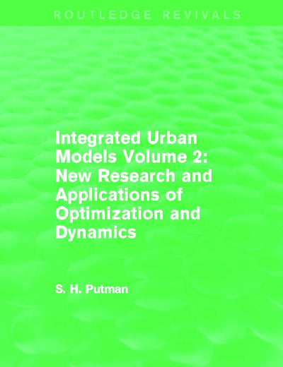 Integrated Urban Models Volume 2: New Research and Applications of Optimization and Dynamics (Routledge Revivals)