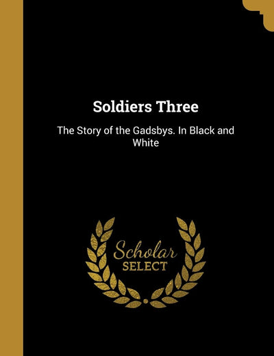 Soldiers Three: The Story of the Gadsbys. In Black and White