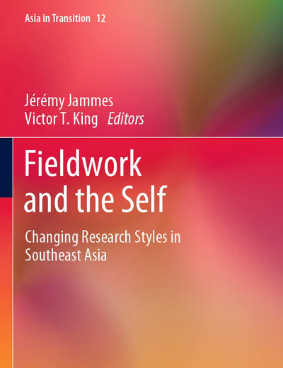 Fieldwork and the Self: Changing Research Styles in Southeast Asia (Asia in Transition)