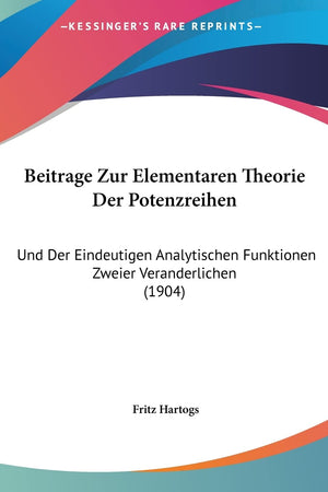 Beitrage Zur Elementaren Theorie Der Potenzreihen: Und Der Eindeutigen Analytischen Funktionen Zweier Veranderlichen (1904) (English and German Edition)
