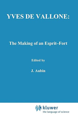 Yves de Vallone: The Making of an Esprit-Fort (International Archives of the History of Ideas Archives internationales d'histoire des idées, 97)