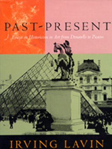 Past-Present: Essays on Historicism in Art from Donatello to Picasso (Volume 6) (Una's Lectures)