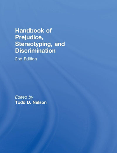 Handbook of Prejudice, Stereotyping, and Discrimination: 2nd Edition