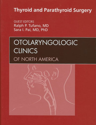Thyroid and Parathyroid Surgery, An Issue of Otolaryngologic Clinics (Volume 43-2) (The Clinics: Surgery, Volume 43-2)